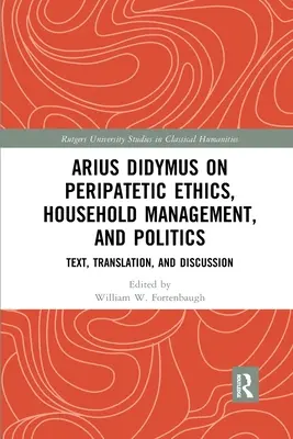 Ariusz Didymus o etyce perypatetyckiej, zarządzaniu gospodarstwem domowym i polityce: Tekst, tłumaczenie i dyskusja - Arius Didymus on Peripatetic Ethics, Household Management, and Politics: Text, Translation, and Discussion