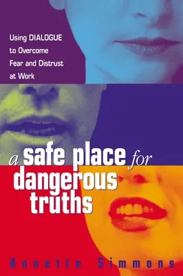Bezpieczne miejsce dla niebezpiecznych prawd: Wykorzystanie dialogu do przezwyciężenia strachu i nieufności w pracy - A Safe Place for Dangerous Truths: Using Dialogue to Overcome Fear and Distrust at Work