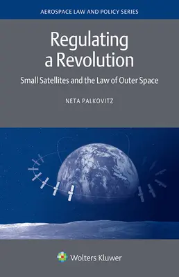 Regulowanie rewolucji: Małe satelity i prawo przestrzeni kosmicznej - Regulating a Revolution: Small Satellites and the Law of Outer Space