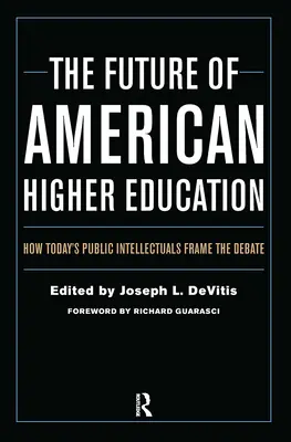 Przyszłość amerykańskiego szkolnictwa wyższego: Jak dzisiejsi intelektualiści publiczni kształtują debatę - The Future of American Higher Education: How Today's Public Intellectuals Frame the Debate