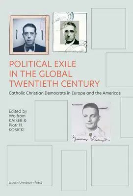 Polityczna emigracja w globalnym dwudziestym wieku: Katoliccy chrześcijańscy demokraci w Europie i obu Amerykach - Political Exile in the Global Twentieth Century: Catholic Christian Democrats in Europe and the Americas