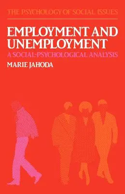 Zatrudnienie i bezrobocie: Analiza społeczno-psychologiczna - Employment and Unemployment: A Social-Psychological Analysis