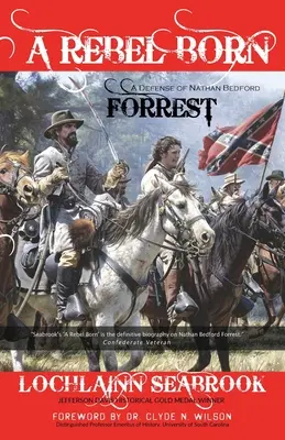 Urodzony buntownik: obrona Nathana Bedforda Forresta - A Rebel Born: A Defense of Nathan Bedford Forrest