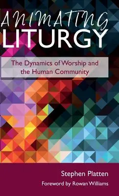 Animowanie liturgii: Dynamika kultu i ludzkiej wspólnoty - Animating Liturgy: The Dynamics of Worship and the Human Community