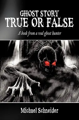 Historia o duchach: prawda czy fałsz: Książka od prawdziwego łowcy duchów - Ghost Story True or False: A book from a real ghost hunter