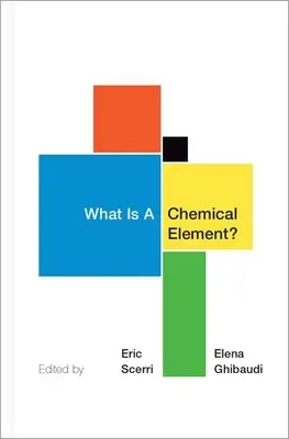 Czym jest pierwiastek chemiczny: zbiór esejów chemików, filozofów, historyków i pedagogów - What Is a Chemical Element?: A Collection of Essays by Chemists, Philosophers, Historians, and Educators