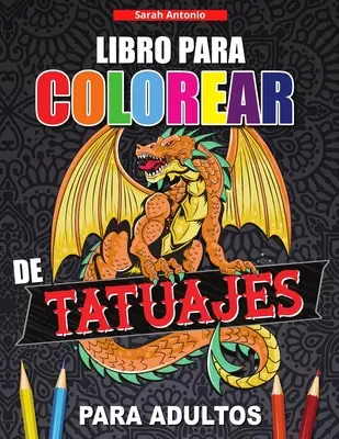 Libro para Colorear de Tatuajes para Adultos: Libro de colorear para relajarse y aliviar el estrs, Diseos de tatuajes modernos