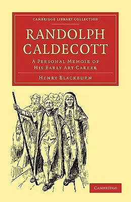 Randolph Caldecott: Osobiste wspomnienie jego wczesnej kariery artystycznej - Randolph Caldecott: A Personal Memoir of His Early Art Career