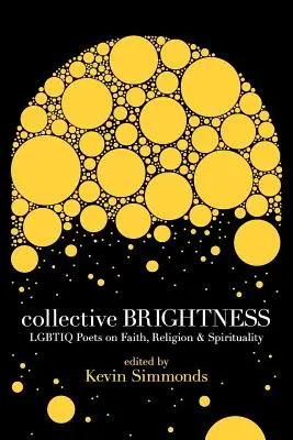 Zbiorowa jasność: Poeci Lgbtiq o wierze, religii i duchowości - Collective Brightness: Lgbtiq Poets on Faith, Religion & Spirituality