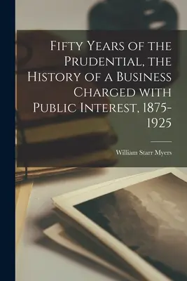 Pięćdziesiąt lat Prudential, historia firmy odpowiedzialnej za interes publiczny, 1875-1925 - Fifty Years of the Prudential, the History of a Business Charged With Public Interest, 1875-1925