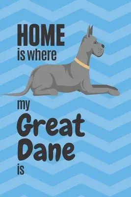 Dom jest tam, gdzie mój dog niemiecki: Dla fanów doga niemieckiego - Home is where my Great Dane is: For Great Dane Dog Fans