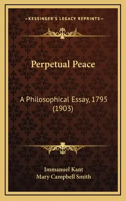 Perpetual Peace: Esej filozoficzny, 1795 (1903) - Perpetual Peace: A Philosophical Essay, 1795 (1903)