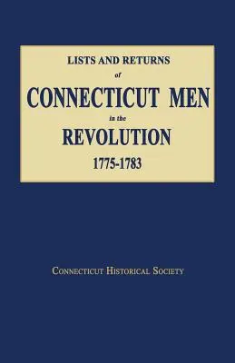 Listy i zwroty mężczyzn z Connecticut biorących udział w rewolucji, 1775-1783 - Lists and Returns of Connecticut Men in the Revolution, 1775-1783