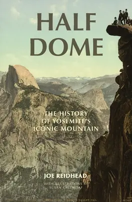 Half Dome: Historia kultowej góry Yosemite - Half Dome: The History of Yosemite's Iconic Mountain