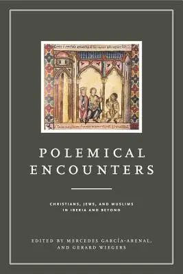 Polemiczne spotkania: Chrześcijanie, Żydzi i muzułmanie w Iberii i poza nią - Polemical Encounters: Christians, Jews, and Muslims in Iberia and Beyond
