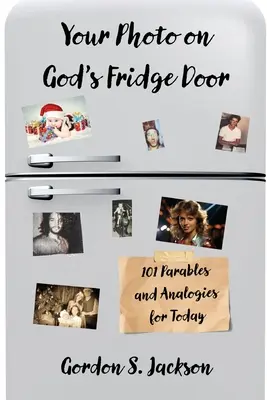 Twoje zdjęcie na Bożej lodówce: 101 oryginalnych przypowieści i analogii na dziś - Your Photo on God's Fridge Door: 101 Original Parables and Analogies for Today