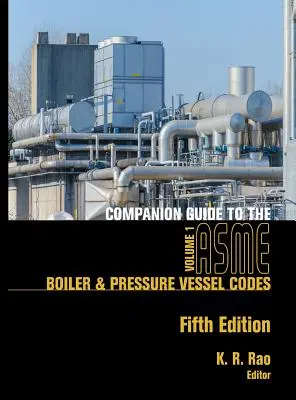 Companion Guide to the ASME Boiler & Pressure Vessel Codes, Fifth Edition, Volume 1: Criteria and Commentary on Select Aspects of the Boiler & Pressur