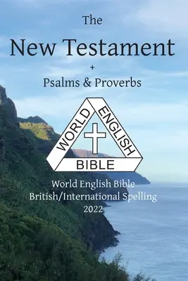 Nowy Testament + Psalmy i Przysłowia: World English Bible Pisownia brytyjska/międzynarodowa 2022 - The New Testament + Psalms and Proverbs: World English Bible British/International Spelling 2022