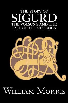 Opowieść o Sigurdzie Wolsungu i upadku Niblungów Wiliama Morrisa, beletrystyka, legendy, mity i baśnie - część ogólna - The Story of Sigurd the Volsung and the Fall of the Niblungs by Wiliam Morris, Fiction, Legends, Myths, & Fables - General