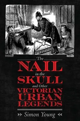 Gwóźdź w czaszce i inne wiktoriańskie legendy miejskie - The Nail in the Skull and Other Victorian Urban Legends