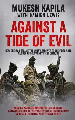 Against a Tide of Evil: How One Man Became the Whistleblower to the First Mass Murder of the Twenty-First Century - Against a Tide of Evil: How One Man Became the Whistleblower to the First Mass Murder Of the Twenty-First Century