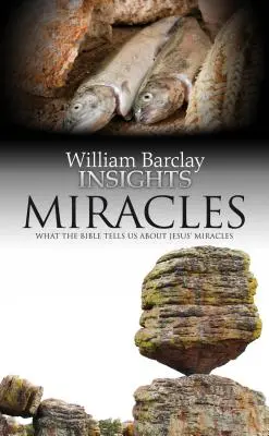 Cuda: Co Biblia mówi nam o cudach Jezusa - Miracles: What the Bible Tells Us about Jesus' Miracles