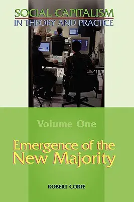 Pojawienie się nowej większości - tom 1 Kapitalizmu społecznego w teorii i praktyce - Emergence of the New Majority--Volume 1 of Social Capitalism in Theory and Practice