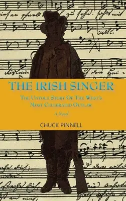 The Irish Singer, A Novel: Nieopowiedziana historia najbardziej znanego banity Zachodu - The Irish Singer, A Novel: The Untold Story of the West's Most Celebrated Outlaw