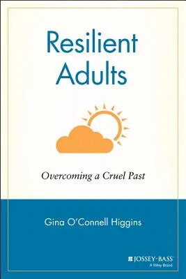 Odporni dorośli: Przezwyciężanie okrutnej przeszłości - Resilient Adults: Overcoming a Cruel Past