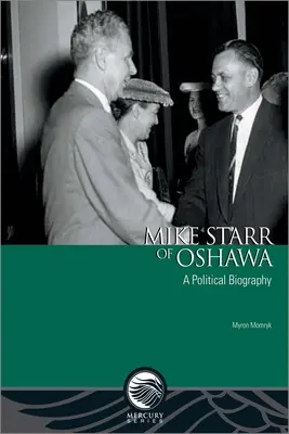 Mike Starr z Oshawy: Biografia polityczna - Mike Starr of Oshawa: A Political Biography