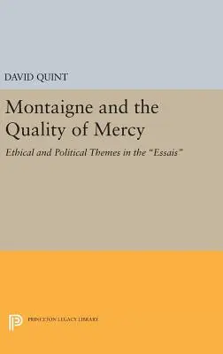 Montaigne i jakość miłosierdzia: Tematy etyczne i polityczne w Essais - Montaigne and the Quality of Mercy: Ethical and Political Themes in the Essais