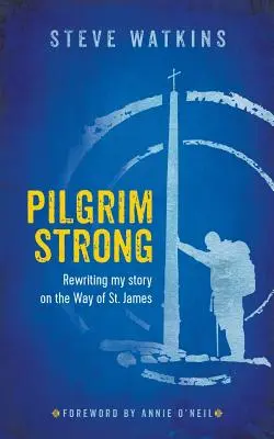 Silny pielgrzym: Piszę swoją historię na nowo na Drodze św. Jakuba - Pilgrim Strong: Rewriting my story on the Way of St. James