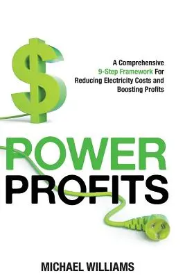 Power Profits: Kompleksowe 9 kroków do obniżenia kosztów energii elektrycznej i zwiększenia zysków - Power Profits: A Comprehensive 9-Step Framework For Reducing Electricity Costs and Boosting Profits