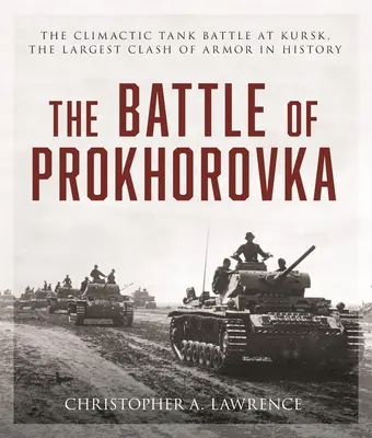 Bitwa o Prochorowkę: bitwa czołgów pod Kurskiem, największe starcie pancerne w historii - The Battle of Prokhorovka: The Tank Battle at Kursk, the Largest Clash of Armor in History