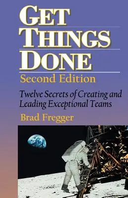 Get Things Done: Dwanaście sekretów tworzenia i kierowania wyjątkowymi zespołami - Get Things Done: Twelve Secrets of Creating and Leading Exceptional Teams