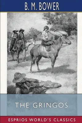 Gringos (Esprios Classics): Ilustrował Anton Otto Fischer - The Gringos (Esprios Classics): Illustrated by Anton Otto Fischer