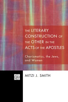 Literacka konstrukcja Innego w Dziejach Apostolskich: Charyzmatycy, Żydzi i kobiety - The Literary Construction of the Other in the Acts of the Apostles: Charismatics, the Jews, and Women