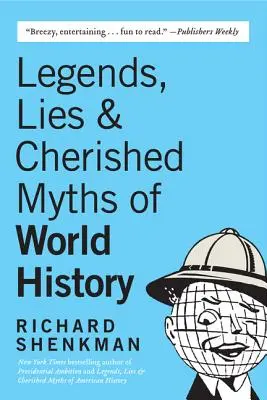 Legendy, kłamstwa i pielęgnowane mity historii świata - Legends, Lies & Cherished Myths of World History