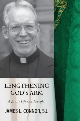 Wydłużając ramię Boga: Życie i myśli jezuity - Lengthening God's Arm: A Jesuit's Life and Thoughts