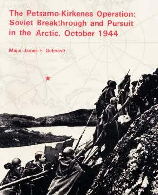 Operacja Petsamo-Kirkenes: Radziecki przełom i pościg w Arktyce 1944 r. - The Petsamo-Kirkenes Operation: Soviet Breakthrough and Pursuit in the Arctic 1944