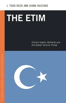 Etim: Chińscy bojownicy islamscy i globalne zagrożenie terrorystyczne - The Etim: China's Islamic Militants and the Global Terrorist Threat