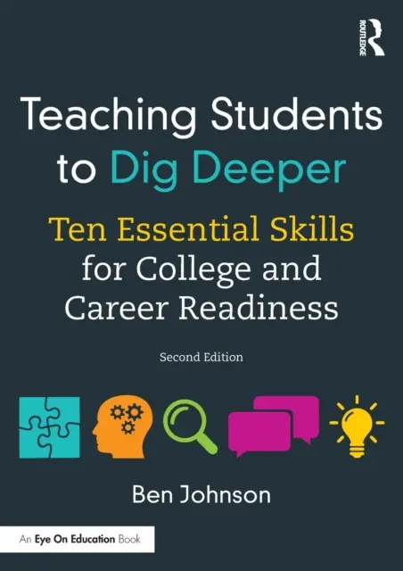 Nauczanie uczniów głębszego kopania: Dziesięć podstawowych umiejętności dla gotowości do nauki i kariery - Teaching Students to Dig Deeper: Ten Essential Skills for College and Career Readiness