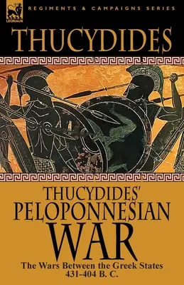 Wojna peloponeska Tukidydesa: Wojny między państwami greckimi 431-404 p.n.e. - Thucydides' Peloponnesian War: The Wars Between the Greek States 431-404 B. C.