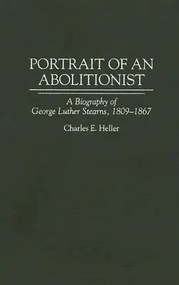 Portret abolicjonisty: Biografia George'a Luthera Stearnsa, 1809-1867 - Portrait of an Abolitionist: A Biography of George Luther Stearns, 1809-1867