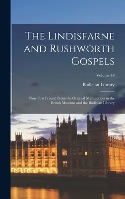 The Lindisfarne and Rushworth Gospels: Now First Printed from the Original Manuscripts in the British Museum and the Bodleian Library; Tom 48 - The Lindisfarne and Rushworth Gospels: Now First Printed from the Original Manuscripts in the British Museum and the Bodleian Library; Volume 48