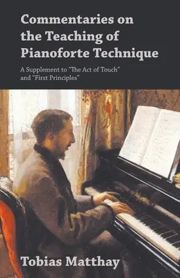 Komentarze na temat nauczania techniki gry na pianoforte - suplement do „Aktu dotyku” i „Pierwszych zasad” - Commentaries on the Teaching of Pianoforte Technique - A Supplement to The Act of Touch