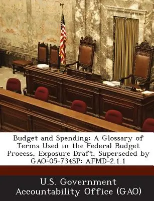 Budżet i wydatki: A Glossary of Terms Used in the Federal Budget Process, Exposure Draft, zastąpiony przez Gao-05-734sp: Afmd-2.1.1 - Budget and Spending: A Glossary of Terms Used in the Federal Budget Process, Exposure Draft, Superseded by Gao-05-734sp: Afmd-2.1.1