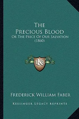 The Precious Blood: Albo cena naszego zbawienia (1860) - The Precious Blood: Or The Price Of Our Salvation (1860)