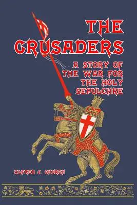 Krzyżowcy: Opowieść o wojnie o Grób Święty - The Crusaders: A Story of the War for the Holy Sepulchre