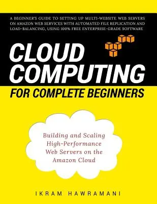 Cloud Computing dla początkujących: Budowanie i skalowanie wysokowydajnych serwerów internetowych w chmurze Amazon - Cloud Computing for Complete Beginners: Building and Scaling High-Performance Web Servers on the Amazon Cloud